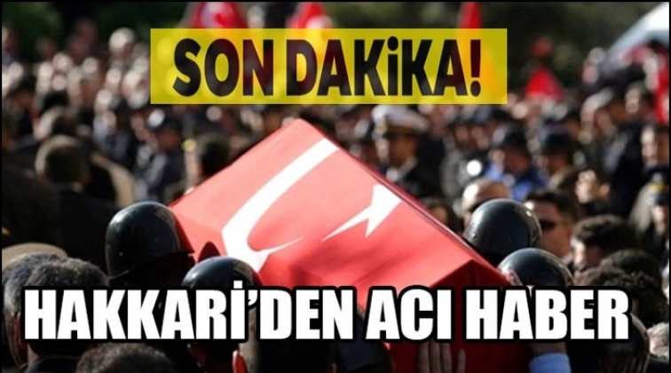 Hakkari&rsquo;den acı haber! 1 asker şehit