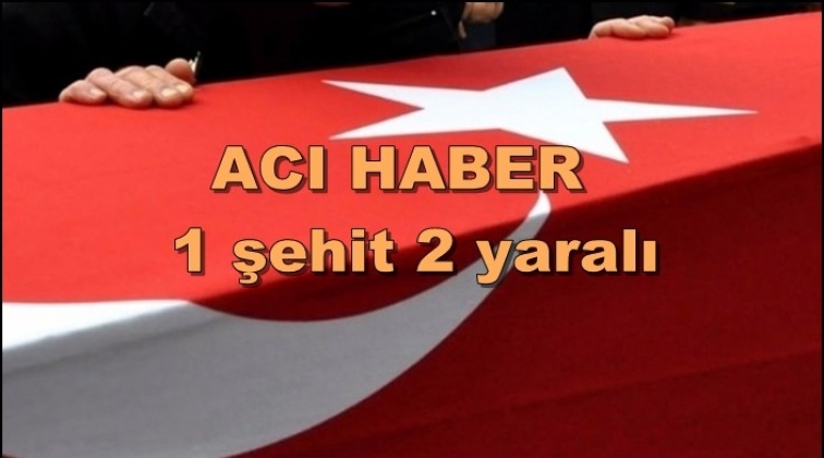 Hakkari’den acı haber: 1 şehit 2 yaralı