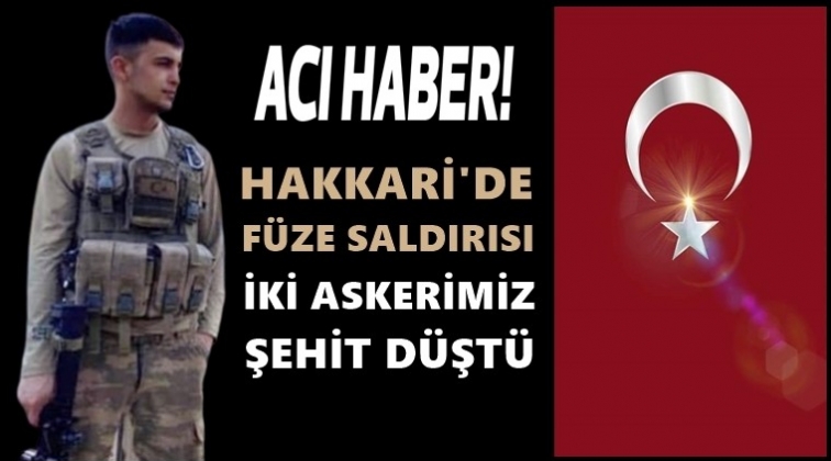 Hakkari&rsquo;den acı haber: 2 askerimiz şehit