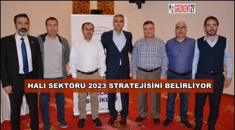 Halıcılar Strateji Çalıştayında buluştu