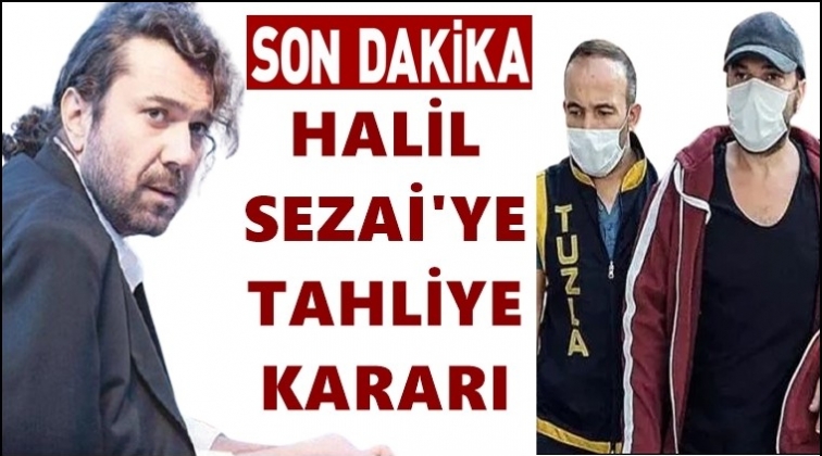 Halil Sezai'ye tahliye kararı...
