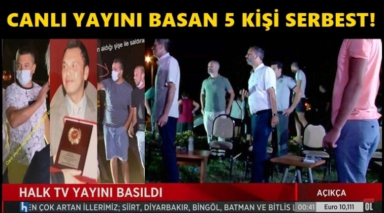 Halk TV canlı yayınını basan 5 saldırgan serbest!