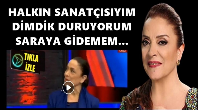 'Halkın sanat&ccedil;ısıyım saraya gidemem'