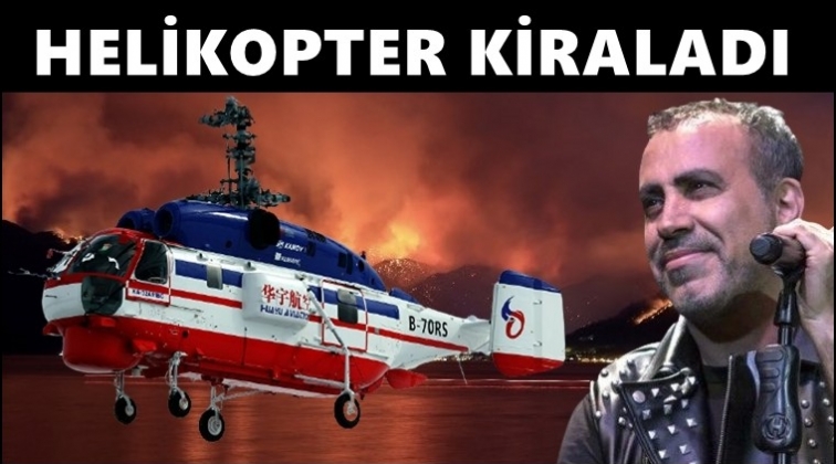 Haluk Levent yangın söndürme helikopteri kiraladı!