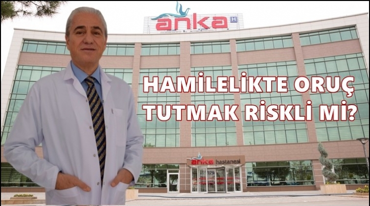 Hamilelikte oruç tutmak riskli mi?