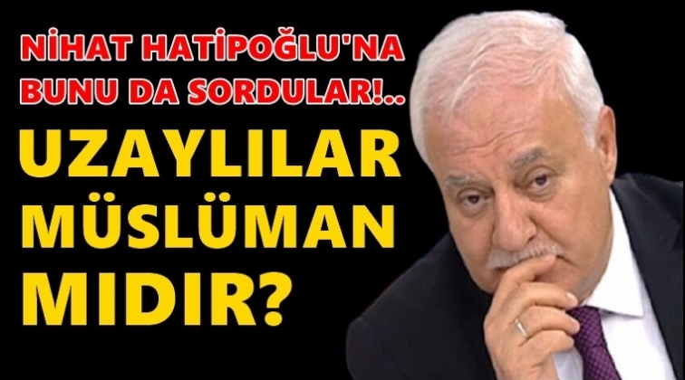 Hatipoğlu'na soruldu: Uzaylılar M&uuml;sl&uuml;man mıdır?