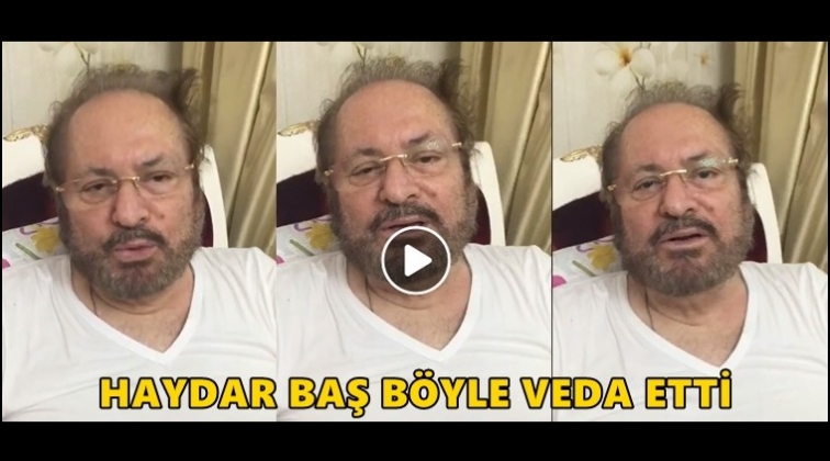 Haydar Baş'ın &ouml;lmeden &ouml;nceki son g&ouml;r&uuml;nt&uuml;leri