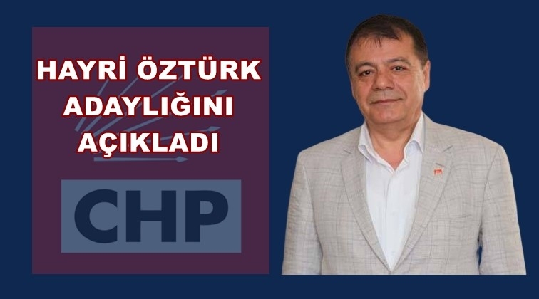Hayri &Ouml;zt&uuml;rk adaylığını a&ccedil;ıkladı