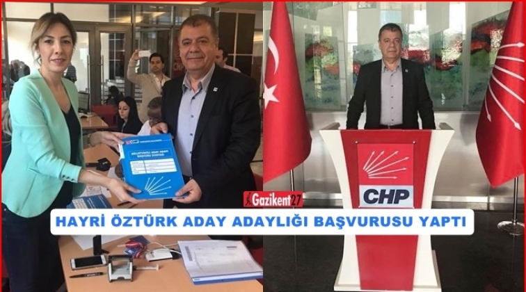 Hayri &Ouml;zt&uuml;rk, CHP'den aday adaylığını a&ccedil;ıkladı