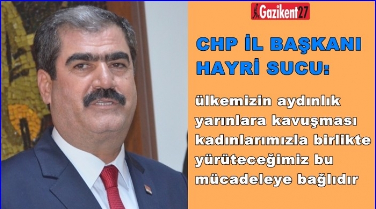 Hayri Sucu&rsquo;dan Kadınlar G&uuml;n&uuml; mesajı