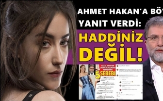 Hazal Kaya’dan Ahmet Hakan’a: Haddiniz değil!