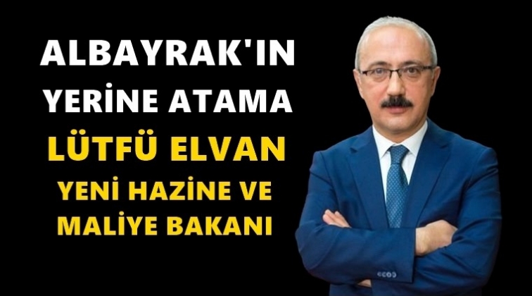 Hazine ve Maliye Bakanı L&uuml;tfi Elvan oldu