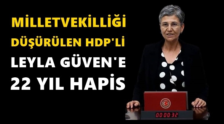 HDP’li Leyla Güven'e 22 yıl hapis cezası!