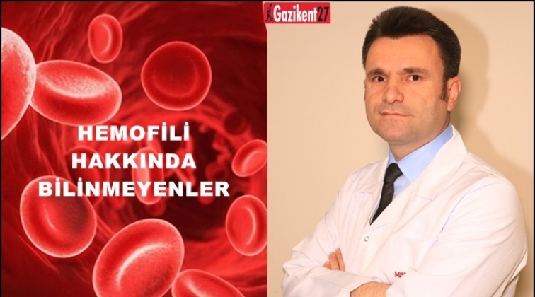 Hemofili hakkında merak edilenleri anlattı