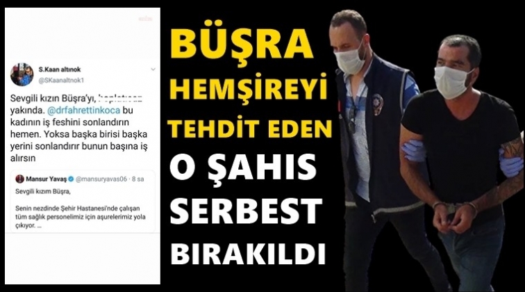 Hemşireyi tehdit eden şahıs serbest...