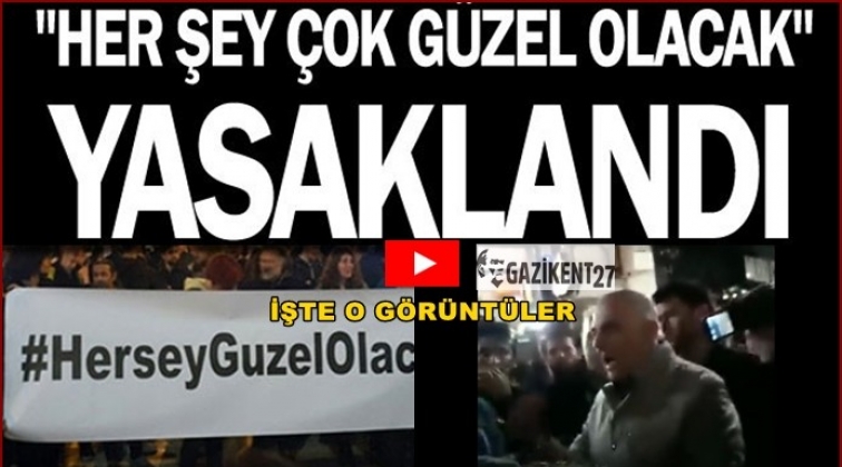 "Her şey &ccedil;ok g&uuml;zel olacak" yasaklandı!