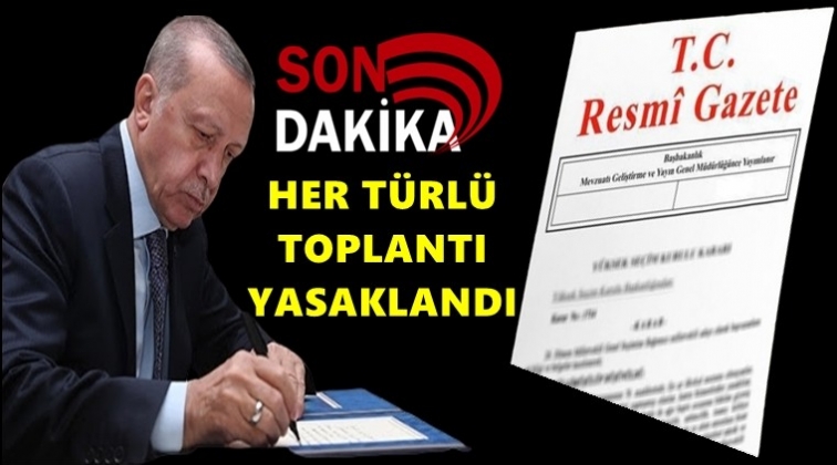 Her t&uuml;rl&uuml; toplantı nisan sonuna kadar ertelendi