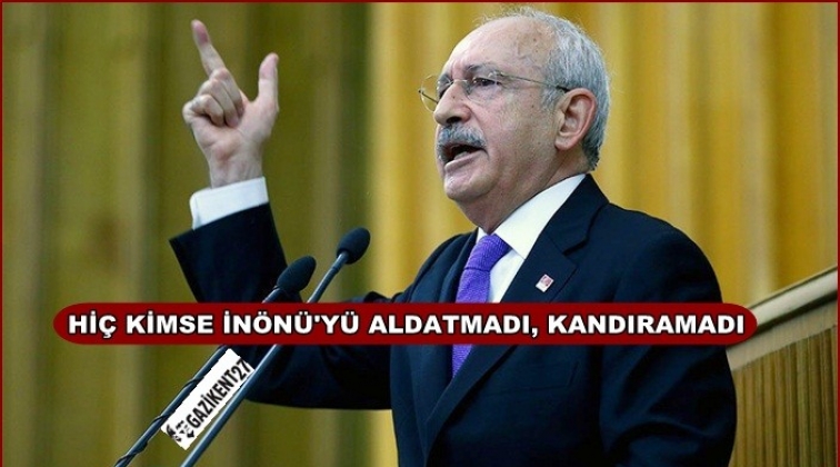 Hi&ccedil; kimse İsmet İn&ouml;n&uuml;'y&uuml; aldatmadı ve kandırmadı