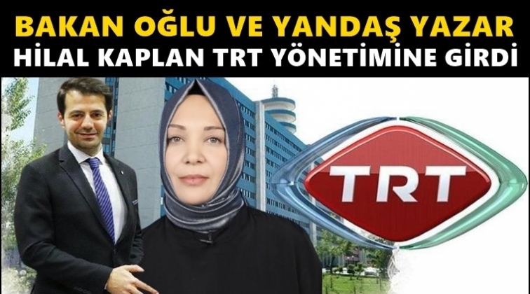 Hilal Kaplan TRT y&ouml;netimine girdi!