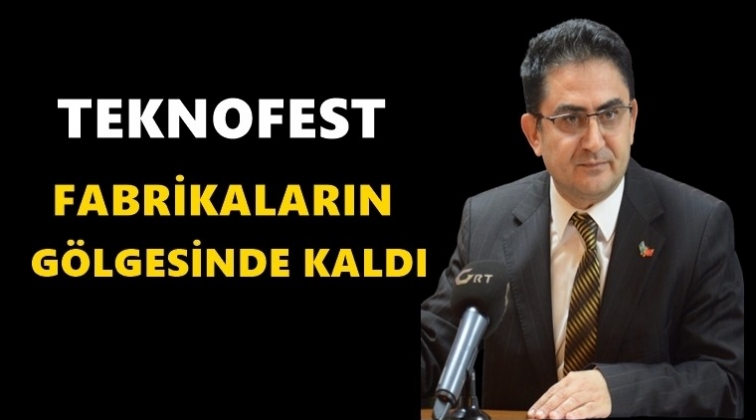 Hocaoğlu: Teknofest fabrikaların g&ouml;lgesinde kaldı