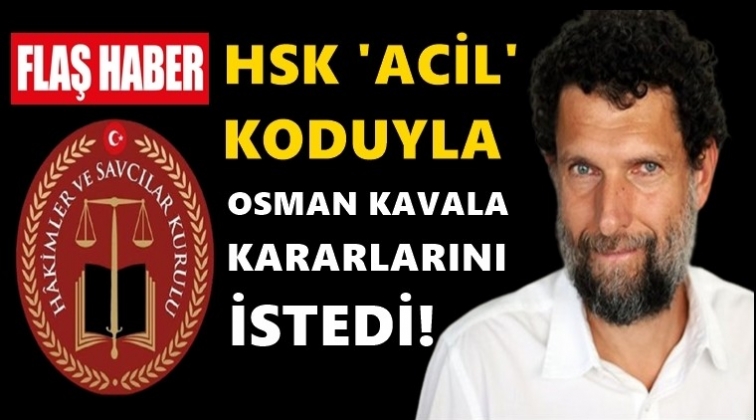 HSK &lsquo;Acele&rsquo; notuyla Kavala&nbsp; kararlarını istedi!