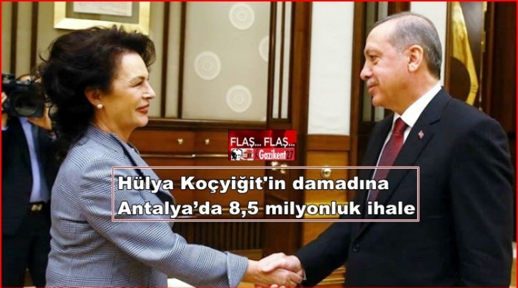 H&uuml;lya Ko&ccedil;yiğit'in damadına Antalya&rsquo;da ballı ihale!