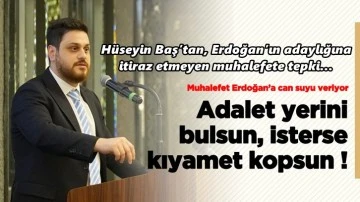 H&uuml;seyin Baş: Adalet yerini bulsun, isterse kıyamet kopsun !