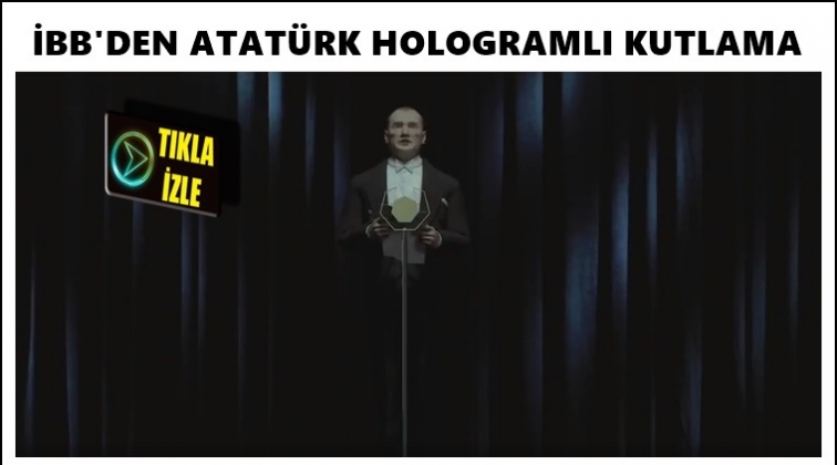 İBB'den Atat&uuml;rk hologramlı kutlama