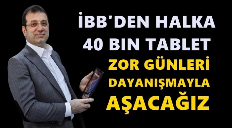 İBB'den &ouml;ğrencilere 40 bin tablet...
