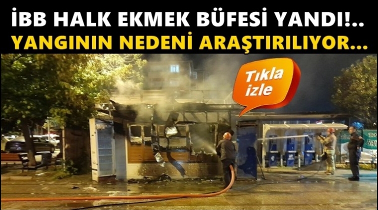 İBB: Halk ekmek b&uuml;fesini kasıtlı yaktılar