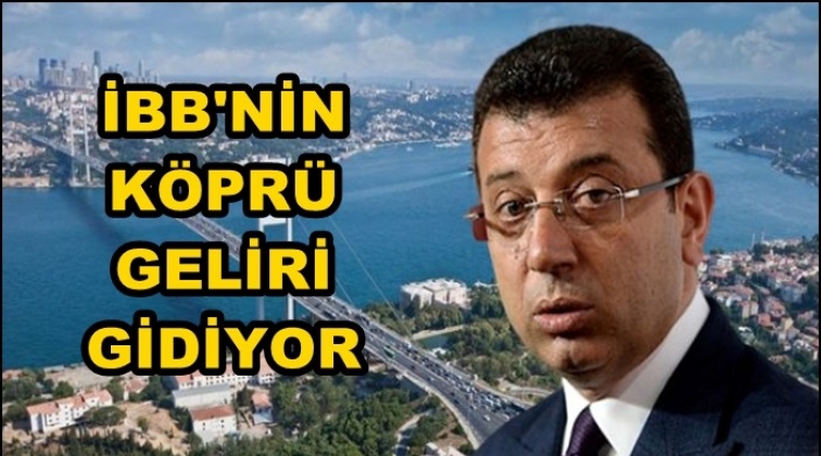 İBB&rsquo;nin k&ouml;pr&uuml; ge&ccedil;iş &uuml;creti&nbsp;geliri gidiyor!