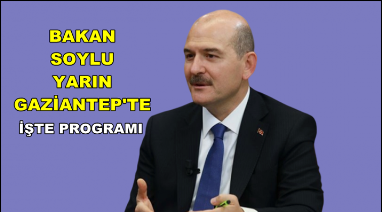 İ&ccedil;işleri Bakanı Soylu yarın Gaziantep'te