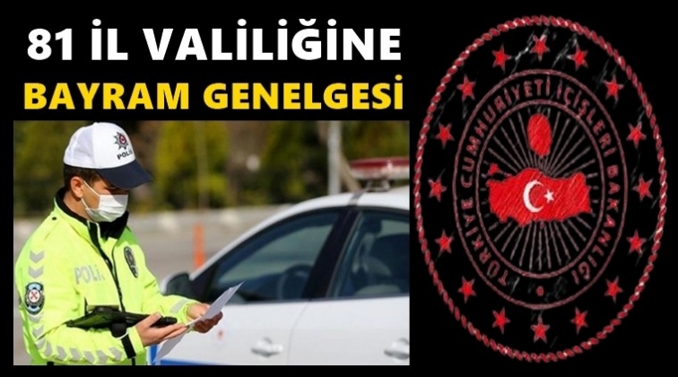 İ&ccedil;işleri Bakanlığı&rsquo;ndan bayram genelgesi