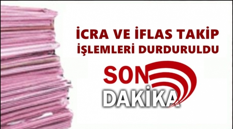 İcra ve iflas takip işlemleri durduruldu!