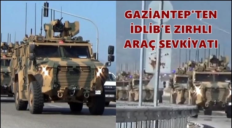 İdlib'e zırhlı ara&ccedil; sevkiyatı