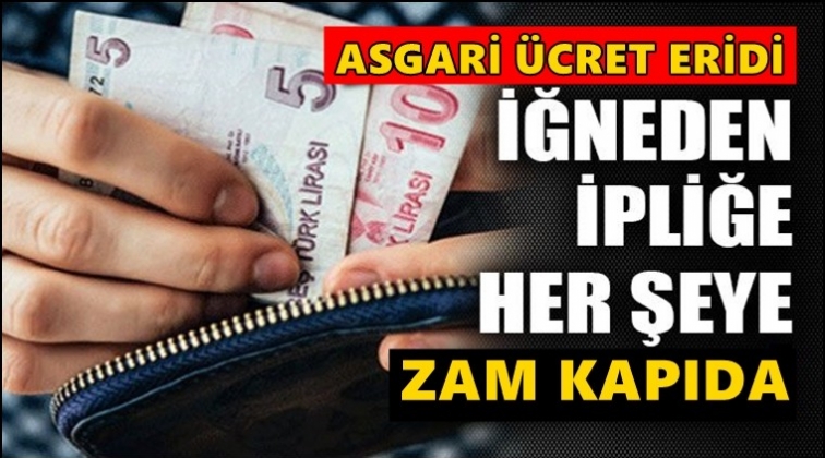 İğneden ipliğe zam dalgası geliyor!..