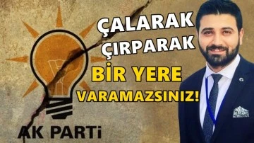 İhraç edilmek istenen AKP'li: Çalarak çırparak bir yere varamazsınız