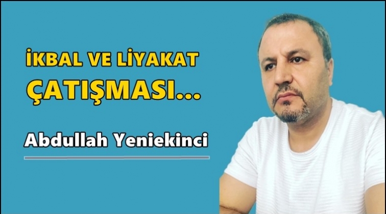 İkbal ve liyakat &ccedil;atışması...
