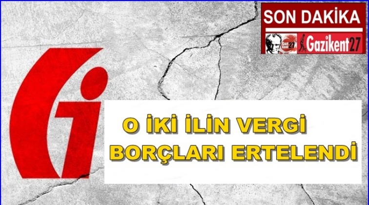 İki ilimizin vergi bor&ccedil;larına erteleme