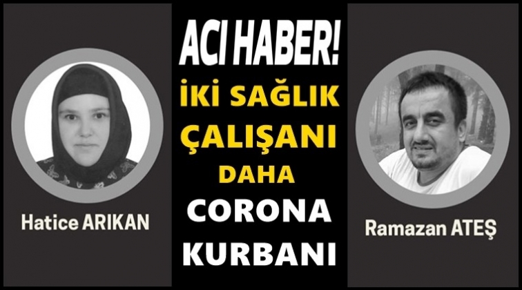 İki sağlık &ccedil;alışanı daha korona kurbanı oldu!
