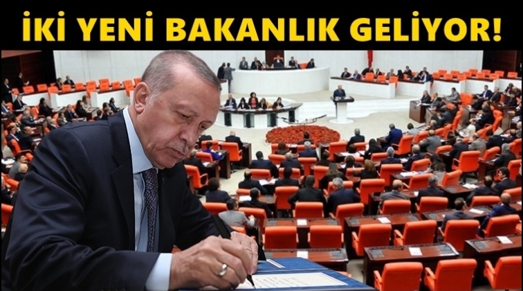 İki yeni bakanlık geliyor!..