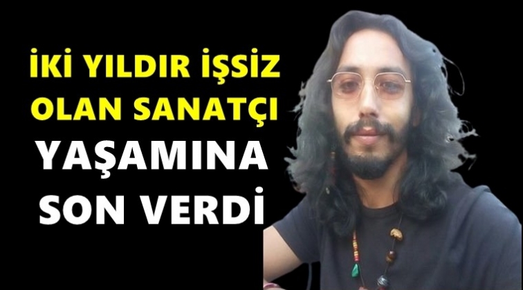 İki yıldır işsiz olan sanat&ccedil;ı yaşamına son verdi!