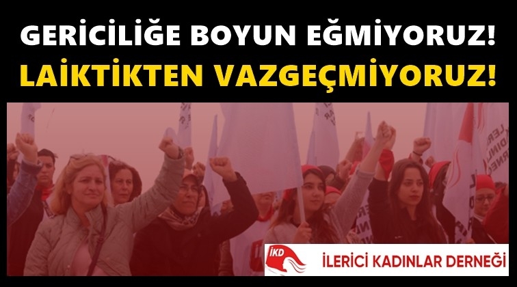 İlerici Kadınlardan 'laiklik' &ccedil;ağrısı...