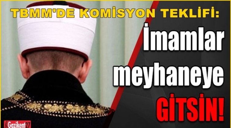 ‘İmamlar meyhaneye de gitsin’