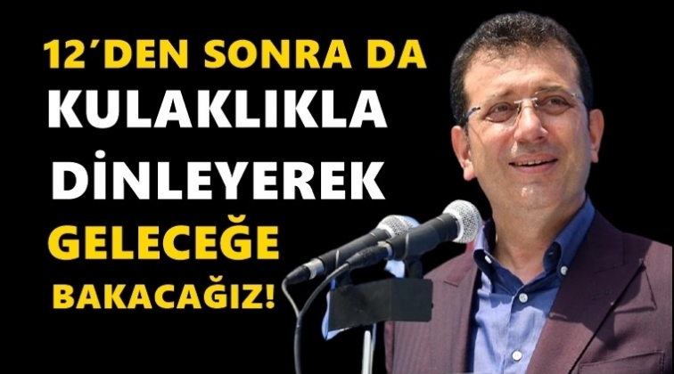 İmamoğlu: 12'den sonra da kulaklıkla dinleriz!..