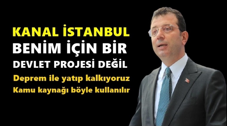 İmamoğlu: Benim i&ccedil;in devlet projesi değil