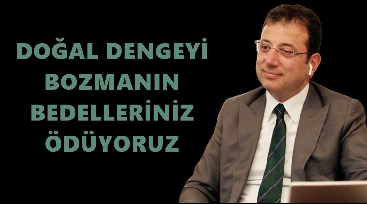 İmamoğlu: Bu d&uuml;nya, bize ait değil...