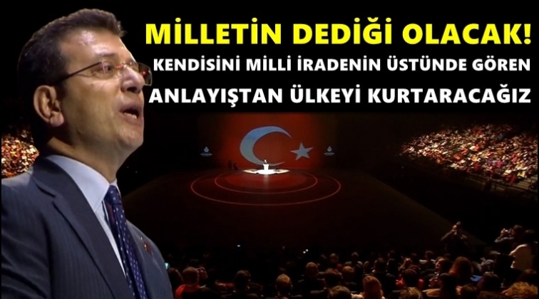 İmamoğlu: Bu &uuml;lkede, milletin dediği olacak!