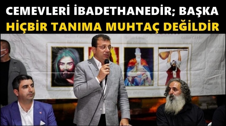 İmamoğlu: Cemevleri ibadethanedir tanıma ihtiya&ccedil; yoktur!