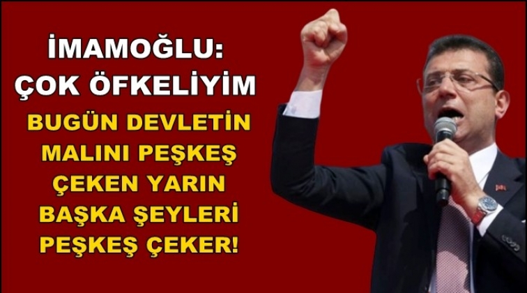 İmamoğlu: &Ccedil;ok &ouml;fkeliyim